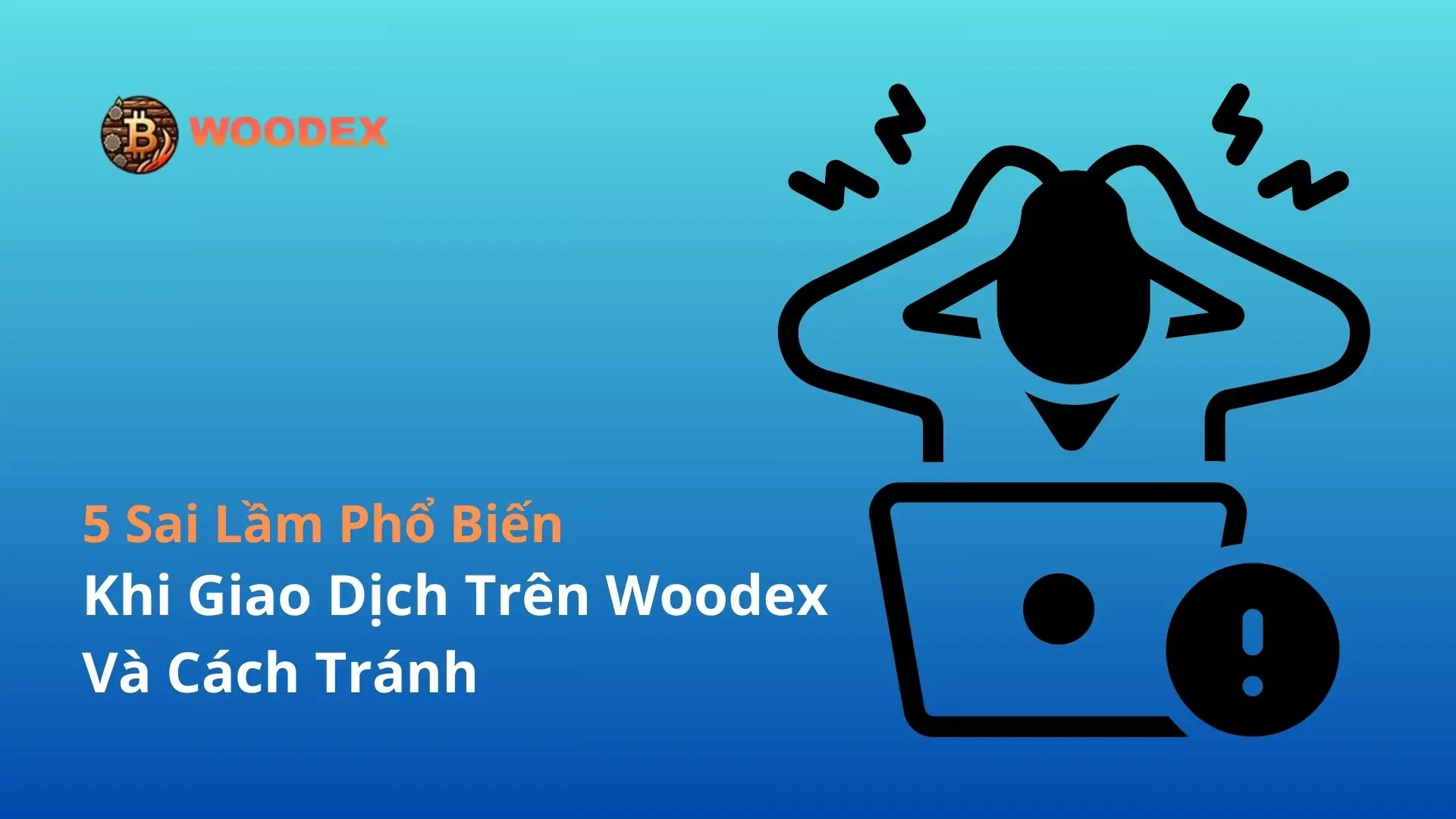 5 Sai Lầm Phổ Biến Khi Giao Dịch Trên Woodex